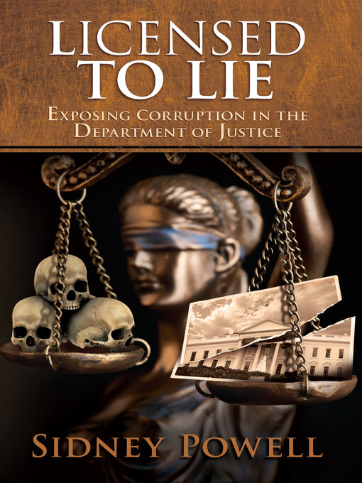 Title details for Licensed to Lie: Exposing Corruption in the Department of Justice by Sidney Powell - Available